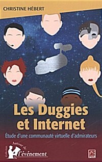 Les Duggies Et Internet: Etude DUne Communaute Virtuelle DAdmirateurs (Paperback)