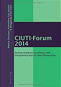 Ciuti-Forum 2014: Pooling Academic Excellence with Entrepreneurship for New Partnerships (Paperback)