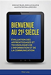 Bienvenue au 21 e si?le: ?aluation des apprentissages et technologies de linformation et de la communication (Paperback)