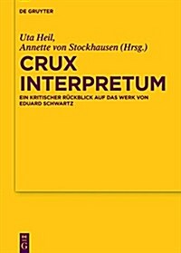 Crux Interpretum: Ein Kritischer Ruckblick Auf Das Werk Von Eduard Schwartz (Hardcover)