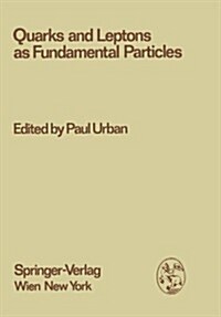 Quarks and Leptons as Fundamental Particles: Proceedings of the XVIII. Internationale Universitatswochen Fa1/4r Kernphysik 1979 Der Karl-Franzens-Univ (Hardcover)