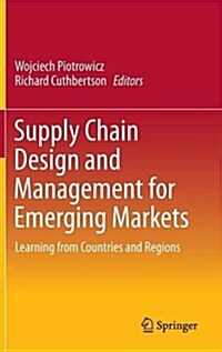 Supply Chain Design and Management for Emerging Markets: Learning from Countries and Regions (Hardcover, 2015)