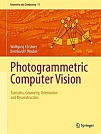 Photogrammetric Computer Vision: Statistics, Geometry, Orientation and Reconstruction (Hardcover, 2016)