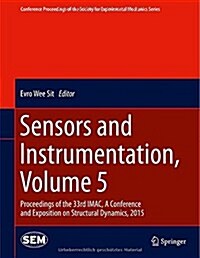 Sensors and Instrumentation, Volume 5: Proceedings of the 33rd iMac, a Conference and Exposition on Structural Dynamics, 2015 (Hardcover, 2015)