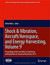 Shock & Vibration, Aircraft/Aerospace, and Energy Harvesting, Volume 9: Proceedings of the 33rd iMac, a Conference and Exposition on Structural Dynami (Hardcover, 2015)