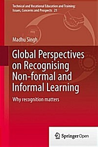 Global Perspectives on Recognising Non-Formal and Informal Learning: Why Recognition Matters (Hardcover, 2015)