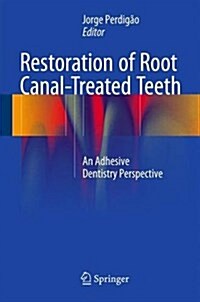 Restoration of Root Canal-Treated Teeth: An Adhesive Dentistry Perspective (Hardcover, 2016)