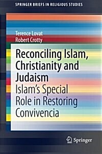 Reconciling Islam, Christianity and Judaism: Islams Special Role in Restoring Convivencia (Paperback, 2015)