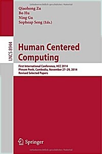 Human Centered Computing: First International Conference, Hcc 2014, Phnom Penh, Cambodia, November 27-29, 2014, Revised Selected Papers (Paperback, 2015)