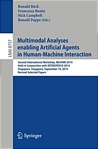 Multimodal Analyses Enabling Artificial Agents in Human-Machine Interaction: Second International Workshop, Ma3hmi 2014, Held in Conjunction with Inte (Paperback, 2015)