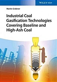 Industrial Coal Gasification Technologies Covering Baseline and High-Ash Coal (Hardcover)