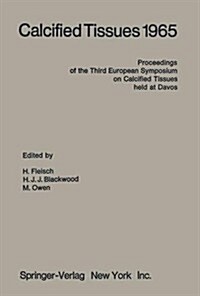 Calcified Tissues 1965: Proceedings of the Third European Symposium on Calcified Tissues Held at Davos, Switzerland April 11th to 16th, 1965 (Hardcover)