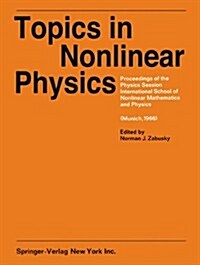 Topics in Nonlinear Physics: Proceedings of the Physics Session, International School of Nonlinear Mathematics and Physics. a NATO Advanced Study I (Hardcover)