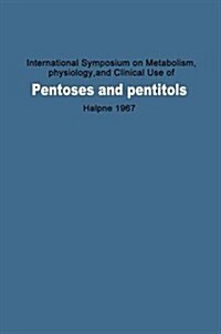 International Symposium on Metabolism, Physiology, and Clinical Use of Pentoses and Pentitols: Hakone, Japan, August 27th 29th, 1967 (Hardcover)