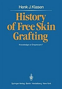 History of Free Skin Grafting: Knowledge or Empiricism? (Hardcover)