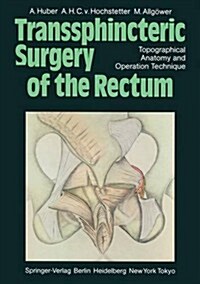 Transsphincteric Surgery of the Rectum: Topographical Anatomy and Operation Technique (Hardcover)
