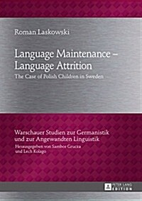 Language Maintenance - Language Attrition: The Case of Polish Children in Sweden (Hardcover)