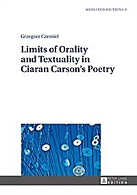 Limits of Orality and Textuality in Ciaran Carsons Poetry (Hardcover)