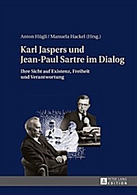 Karl Jaspers Und Jean-Paul Sartre Im Dialog: Ihre Sicht Auf Existenz, Freiheit Und Verantwortung (Hardcover)