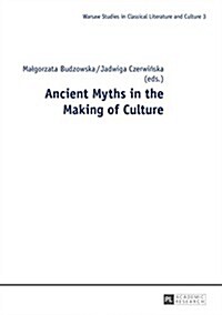 Ancient Myths in the Making of Culture (Hardcover)