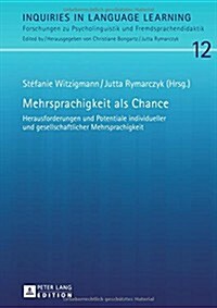 Mehrsprachigkeit ALS Chance: Herausforderungen Und Potentiale Individueller Und Gesellschaftlicher Mehrsprachigkeit (Hardcover)