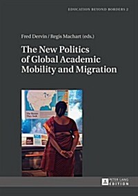 The New Politics of Global Academic Mobility and Migration (Hardcover)