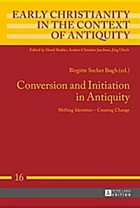 Conversion and Initiation in Antiquity: Shifting Identities - Creating Change (Hardcover)