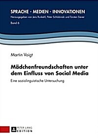 Maedchenfreundschaften Unter Dem Einfluss Von Social Media: Eine Soziolinguistische Untersuchung (Hardcover)