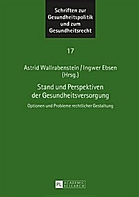 Stand und Perspektiven der Gesundheitsversorgung: Optionen und Probleme rechtlicher Gestaltung (Hardcover)