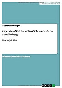 Operation Walk?e - Claus Schenk Graf von Stauffenberg: Der 20. Juli 1944 (Paperback)
