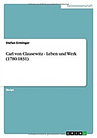 Carl Von Clausewitz - Leben Und Werk (1780-1831) (Paperback)