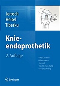 Knieendoprothetik: Indikationen, Operationstechnik, Nachbehandlung, Begutachtung (Hardcover, 2, 2., Akt. Aufl.)