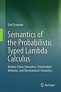 Semantics of the Probabilistic Typed Lambda Calculus: Markov Chain Semantics, Termination Behavior, and Denotational Semantics (Hardcover, 2017)