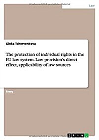 The Protection of Individual Rights in the Eu Law System. Law Provisions Direct Effect, Applicability of Law Sources (Paperback)