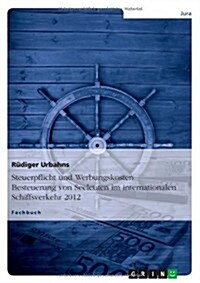 Steuerpflicht Und Werbungskosten: Besteuerung Von Seeleuten Im Internationalen Schiffsverkehr 2012 (Paperback)