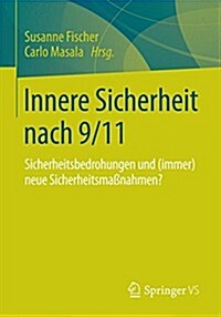 Innere Sicherheit Nach 9/11: Sicherheitsbedrohungen Und (Immer) Neue Sicherheitsma?ahmen? (Paperback, 1. Aufl. 2016)