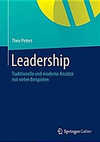 Leadership: Traditionelle Und Moderne Konzepte Mit Vielen Beispielen (Hardcover, 2015)