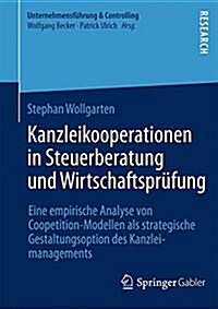 Kanzleikooperationen in Steuerberatung Und Wirtschaftspr?ung: Eine Empirische Analyse Von Coopetition-Modellen ALS Strategische Gestaltungsoption Des (Hardcover, 2015)