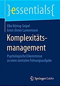 Komplexit?smanagement: Psychologische Erkenntnisse Zu Einer Zentralen F?rungsaufgabe (Paperback, 2015)