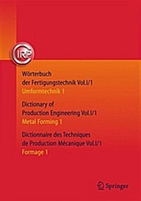W?terbuch Der Fertigungstechnik. Dictionary of Production Engineering. Dictionnaire Des Techniques de Production M?anique Vol. I/1: Umformtechnik 1/ (Hardcover, 3, 3. Aufl. 2015)