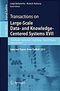 Transactions on Large-Scale Data- And Knowledge-Centered Systems XVII: Selected Papers from Dawak 2013 (Paperback, 2015)