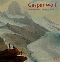 Caspar Wolf and the aesthetic conquest of nature