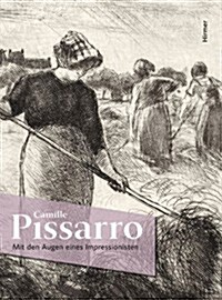 Camille Pissarro: Mit Den Augen Eines Impressionisten (Hardcover)