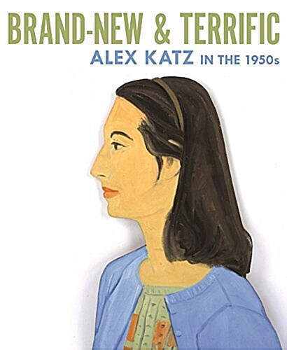 Brand-New and Terrific: Alex Katz in the 1950s (Hardcover)