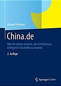 China.de: Was Sie Wissen M?sen, Um Mit Chinesen Erfolgreich Gesch?te Zu Machen (Hardcover, 3, 3. Aufl. 2015)