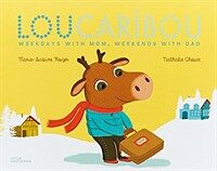 Lou Caribou : weekdays with Mom, weekends with Dad