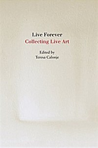 Live Forever: Collecting Live Art (Paperback)