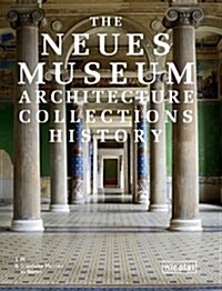 The Neues Museum: Architecture. Collections. History (Hardcover)