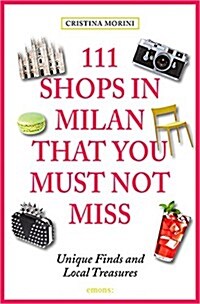 111 Shops in Milan That You Must Not Miss: Unique Finds and Local Treasures (Paperback)