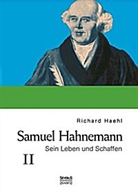 Samuel Hahnemann: Sein Leben Und Schaffen. Bd. 2 (Hardcover)